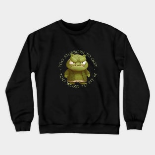 Crocodile Too Stubborn To Quit Too Weird To Fit In Cute Adorable Funny Quote Crewneck Sweatshirt